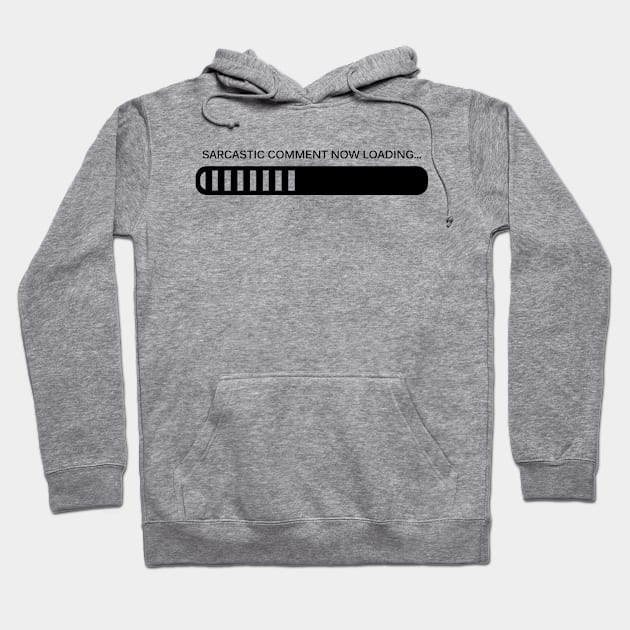 Sarcastic Comment, Now Loading Hoodie by SillyShirts